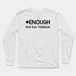 Enough End Gun Violence - No Gun Awareness Day Long Sleeve T-Shirt